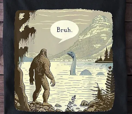 Nessie's in the Lake. Bigfoot's Flabbergasted. You're in This Paranormal Shirt. 