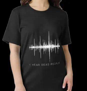 The Sixth Sense of Style: 'I Hear Dead People' Paranormal Tee.